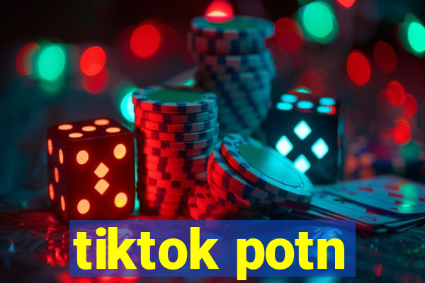 tiktok potn